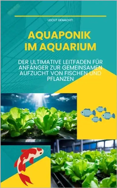 Aquaponik im Aquarium: Der ultimative Leitfaden für Anfänger zur gemeinsamen Aufzucht von Fischen und Pflanzen by Malachi, Darian