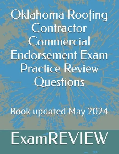 Oklahoma Roofing Contractor Commercial Endorsement Exam Practice Review Questions by Mike Yu