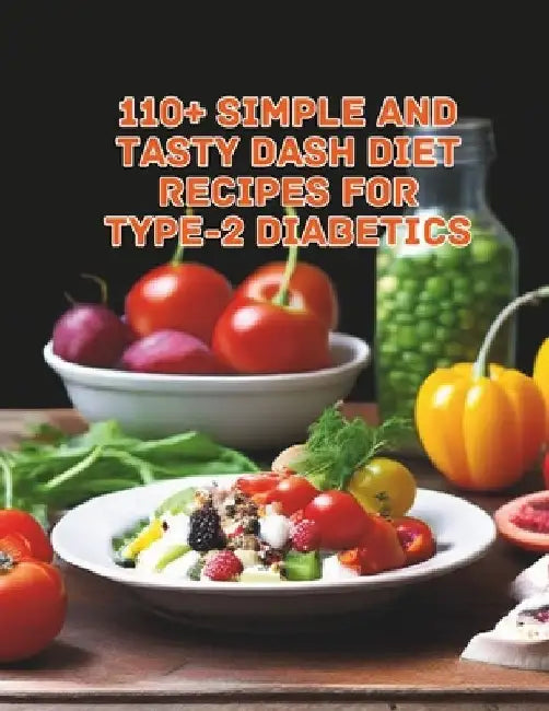 110+ Simple and Tasty DASH Diet Recipes for Type-2 Diabetics by Great Britain