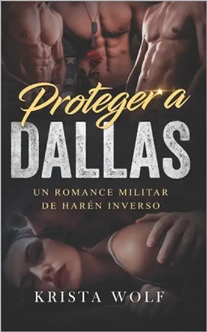 Proteger a Dallas: Un Romance Militar de Harén Inverso by Wolf, Krista