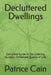 Decluttered Dwellings: Complete Guide to Decluttering Success - Enhanced Quality of Life by Patrice Cain