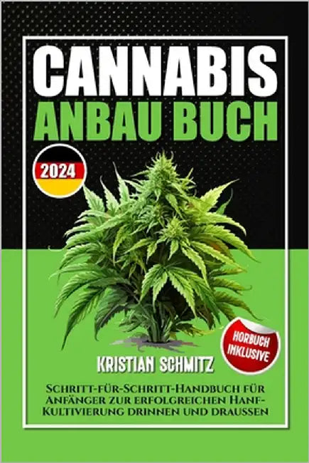 Cannabis Anbau Buch: Schritt-für-Schritt-Handbuch für Anfänger zur erfolgreichen Hanf-Kultivierung drinnen und draußen by Schmitz, Kristian