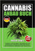 Cannabis Anbau Buch: Schritt-für-Schritt-Handbuch für Anfänger zur erfolgreichen Hanf-Kultivierung drinnen und draußen by Schmitz, Kristian