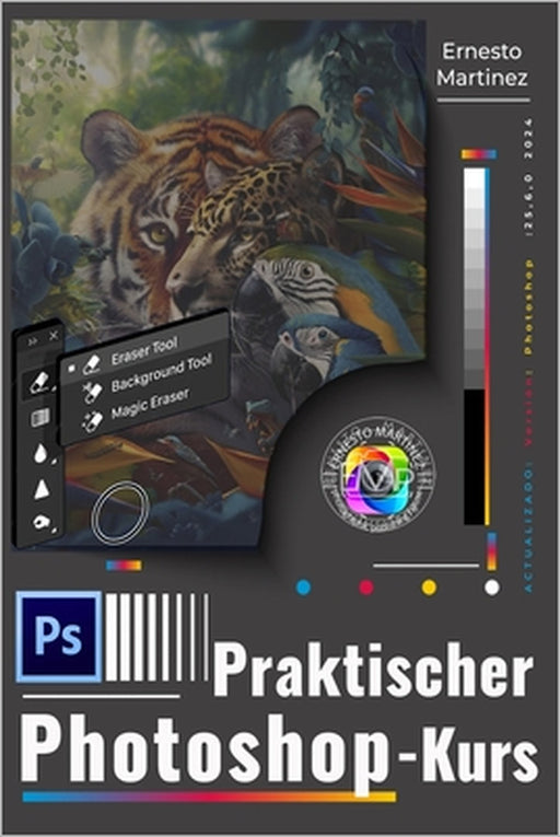 Praktischer Photoshop-Kurs: Beherrschen Sie Photoshop von den Grundlagen bis zu fortgeschrittenen Techniken by Ernesto Martinez