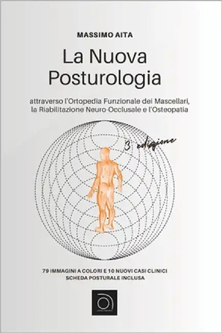 La Nuova Posturologia Terza Edizione: attraverso l'Ortopedia Funzionale dei Mascellari, la Riabilitazione Neuro-Occlusale e l'Osteopatia by Aita, Massimo