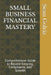 Small Business Financial Mastery: Comprehensive Guide to Record-Keeping, Compliance, and Growth by Sean Golriz