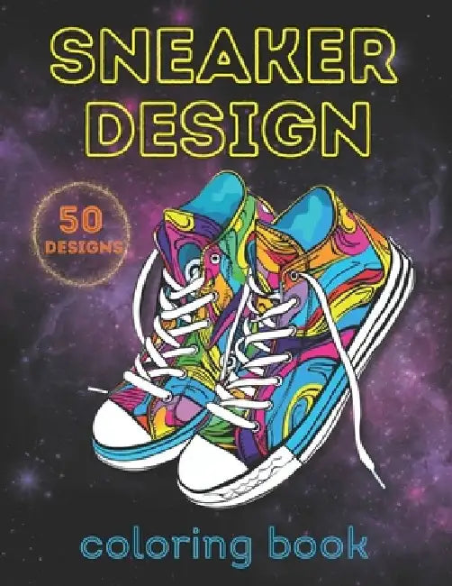 Sneaker Design Coloring Book: 50 Unique Sneaker Designs for Adults and Teens by Virma Jions