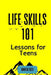 Life Skills 101: Lessons for Teens by Martin Soto