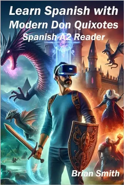 Learn Spanish with Modern Don Quixotes: Spanish A2 Reader by Smith, Brian