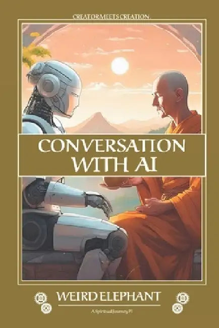 Conversations with AI: P1: A Spiritual Journey - conversation between Creator & Creation by Artificial Intelligence