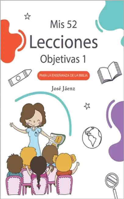 Mis 52 Lecciones objetivas 1: Para la enseñanza de la Biblia by Jáenz, José