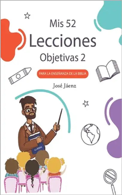 Mis 52 Lecciones objetivas 2: Para la enseñanza de la Biblia by Jáenz, José