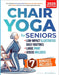 Chair Yoga for Seniors: The Ultimate Illustrated Guide to Enhance Strength, Balance, and Mobility with 15-Minute Daily Low-Impact Seated Exercises Sui by Peggy Mitchell
