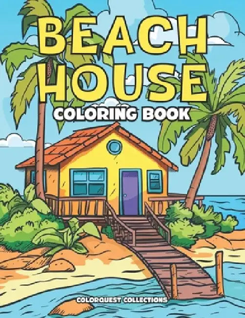 Beach House Coloring Book: Whimsical Coastal Getaways to Color by Colorquest Collections