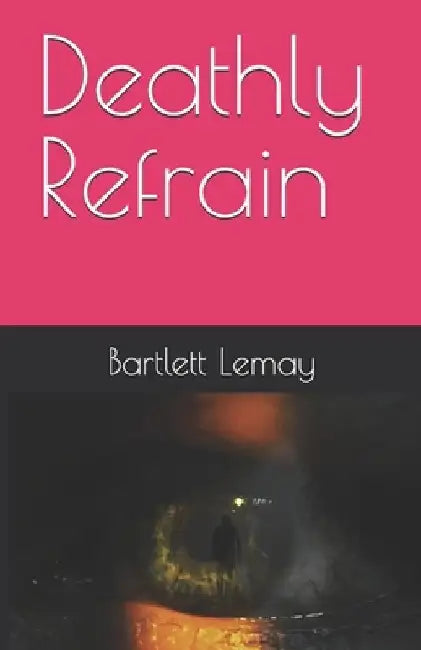 Deathly Refrain by Bartlett Lemay