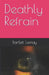 Deathly Refrain by Bartlett Lemay