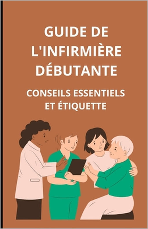 Guide de l'infirmière débutante: conseils essentiels et étiquette by Bah Slama