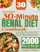 The Complete 30-Minute Renal Diet Cookbook: 30-Minute Delicious and Nutritious Kidney-Friendly Recipes. Low-Sodium, Low-Potassium, Low-Phosphorus Meal by Amanda K. Sanders