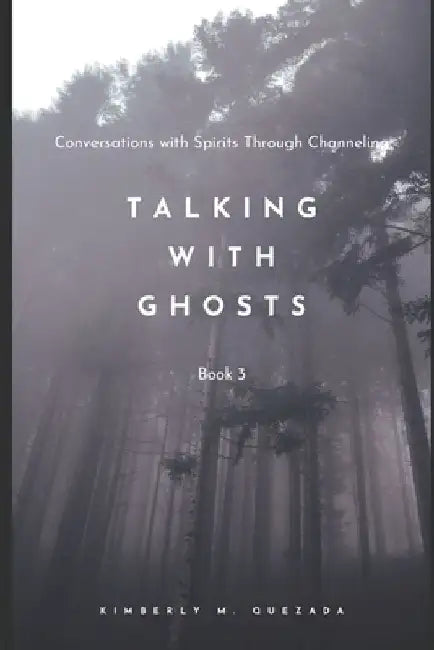 Talking with Ghosts: Book 3 by Kimberly M. Quezada