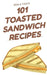 101 Toasted Sandwich Recipes by Tyers