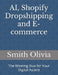 AI, Shopify Dropshipping and E-commerce: The Winning Duo for Your Digital Ascent by Smith Olivia