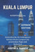 Kuala Lumpur Reiseführer 2024: Entdecken Sie die verborgenen Schätze Kuala Lumpurs mit praktischen Tipps und Sicherheit by Justin A. Barker