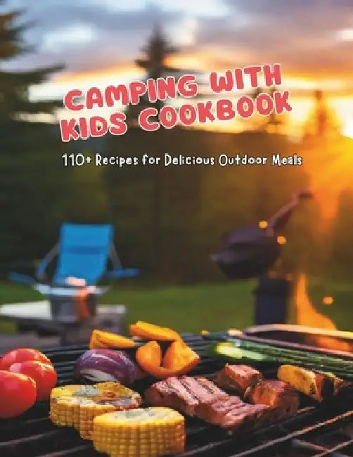 Camping with Kids Cookbook: 110+ Recipes for Delicious Outdoor Meals by Gustav Henning