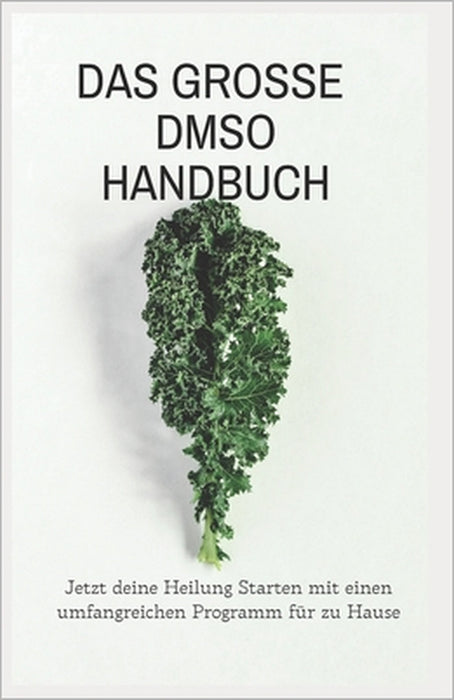 Das große DMSO Handbuch Jetzt deine Heilung Starten mit einen umfangreichen Programm für zu Hause: Neue Therapien by Hellene Von Waldgraben