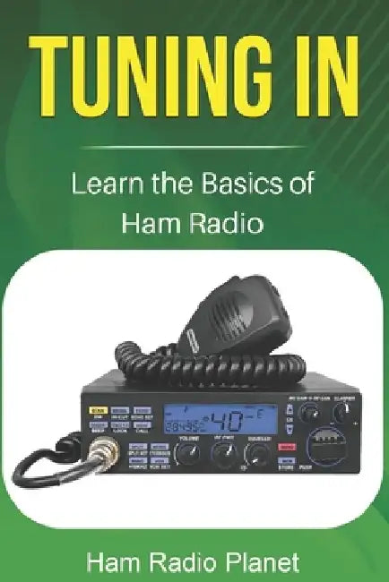 Tuning In: Learn the Basics of Ham Radio by Ham Radio Planet