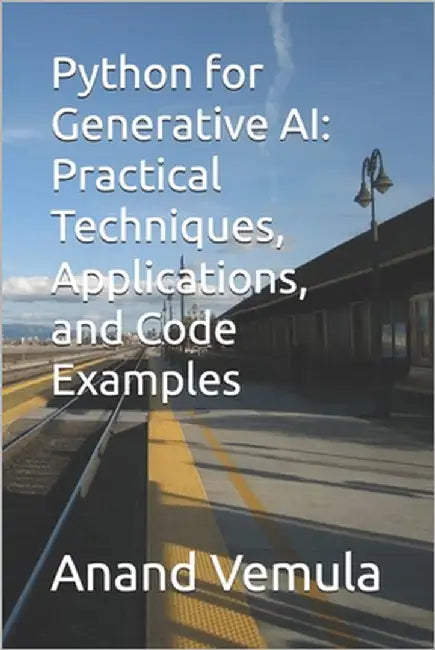Python for Generative AI: Practical Techniques, Applications, and Code Examples by Vemula, Anand