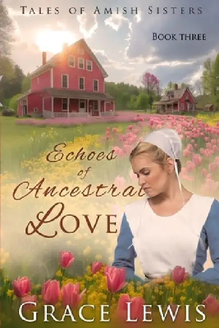 Echoes of Ancestral Love: Inspirational Amish Romance by Grace Lewis