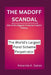 The Madoff Scandal: The World's Largest Ponzi Scheme Perpetrator: One of the Biggest Financial Fraud in History by Amanda K. Gates