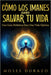Cómo los Imanes Pueden Salvar tu Vida: Una Guía Holística para una Vida Óptima by Moses Durazo