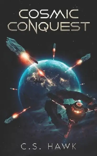 Cosmic Conquest: Military Alien Invasion Sci-Fi by C. S. Hawk