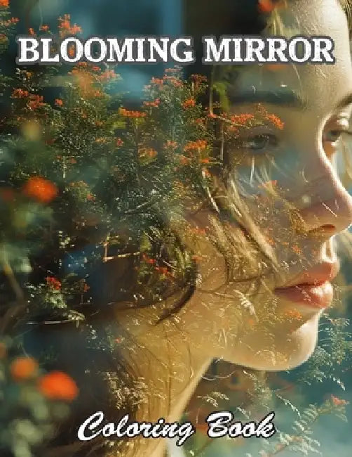 Blooming Mirror Coloring Book: High Quality +100 Beautiful Designs by Nina Wright