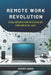 Remote Work Revolution: Strategies for Success in the Digital Age: Maximizing Productivity, Collaboration, and Career Growth in the New Era of by Sydney James