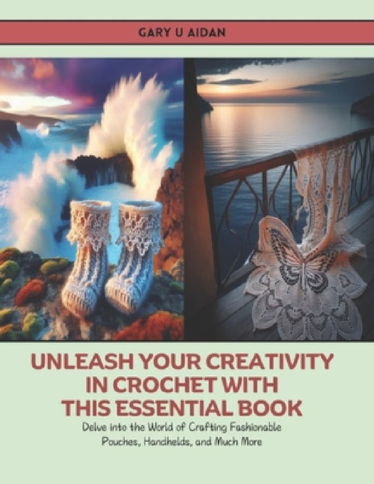Unleash Your Creativity in Crochet with this Essential Book: Delve into the World of Crafting Fashionable Pouches, Handhelds, and Much More by Gary U. Aidan