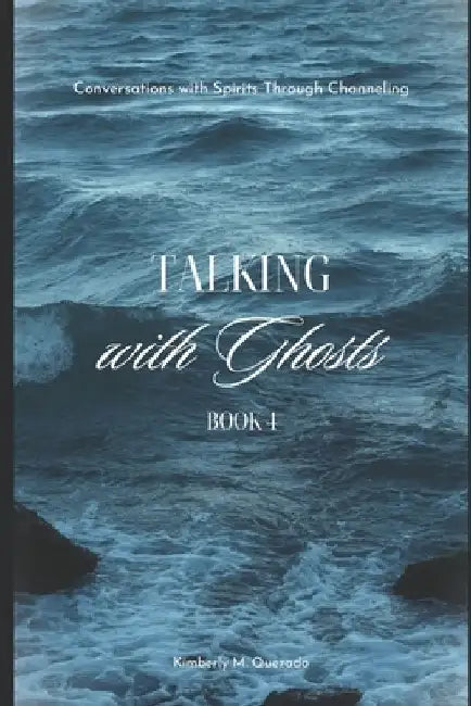 Talking with Ghosts: Book 4 by Kimberly M. Quezada