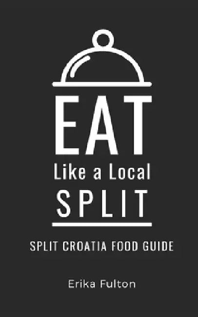 Eat Like a Local- Split: Split Croatia Food Guide by Eat Like A. Local