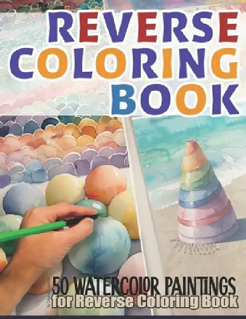 Reverse Coloring Book: 50 Watercolor Paintings: A Reverse Coloring Book for Relaxation by Cecilie Chia