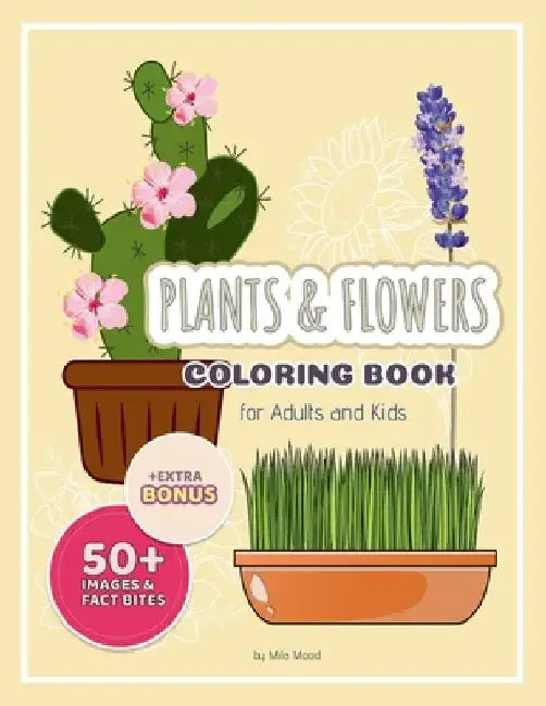 Plants and Flowers Coloring Book for Adults and Kids: ver 50 Exquisite Designs of Garden Flowers, Trees, Shrubs and Flowers Relaxes and educates with by Mila Mood