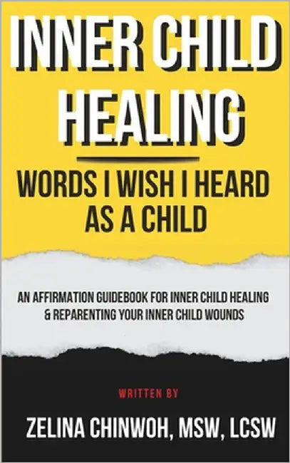 Inner Child Healing: Words I Wish I Heard As A Child by Chinwoh, Zelina Marie