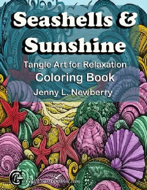 Seashells & Sunshine Tangle Art for Relaxation Coloring Book: Unwind with Beach-Themed Whimsical Patterns and Quotes by Jenny L. Newberry