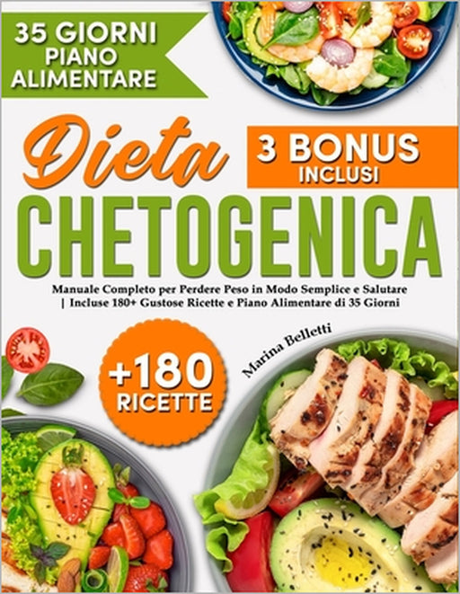 Dieta Chetogenica: Il Manuale Completo per Perdere Peso in Modo Semplice e Salutare. Incluse 180+ Gustose Ricette e Piano Alimentare di 35 Giorni by Marina Belletti
