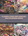 Flower Loom and Crochet Encyclopedia Book: Crafting 8 Magnificent Accessories with Detailed Instructions and Flower Inspired Patterns by Virginia U. Gregory