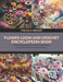 Flower Loom and Crochet Encyclopedia Book: Crafting 8 Magnificent Accessories with Detailed Instructions and Flower Inspired Patterns by Virginia U. Gregory