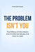 The Problem Isn't You: The Effects of Narcissism and Emotional Abuse and How to Heal by Evan Huffman