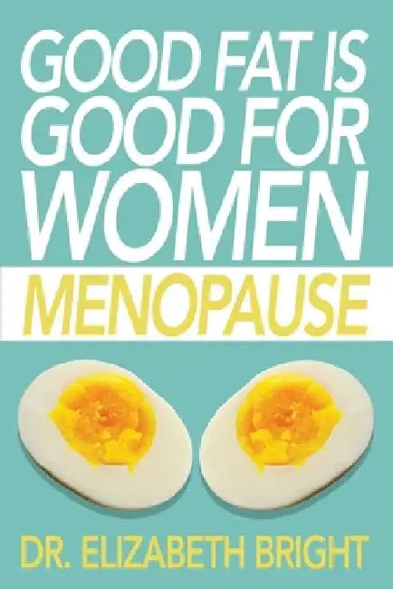 Good Fat is Good for Women: Menopause by Elizabeth Bright