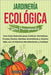 Jardinería ecológica para principiantes: Una guía esencial para cultivar hortalizas, frutas, flores, hierbas aromáticas y mucho más con el máximo rend by Rosser, Dion