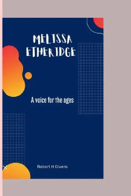 Melissa Etheridge: A voice for the ages by Robert H. Givens